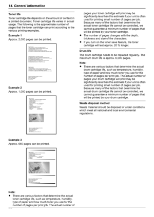 Page 98Toner life
Toner cartridge life depends on the amount of content in
a printed document. Toner cartridge life varies in actual
usage. The following is the approximate number of
pages that the toner cartridge can print according to the
various printing examples.
Example 1
Approx. 2,000 pages can be printed.
Example 2
Approx. 1,000 pages can be printed.
Example 3
Approx. 650 pages can be printed.
Note:
R There are various factors that determine the actual
toner cartridge life, such as temperature,...
