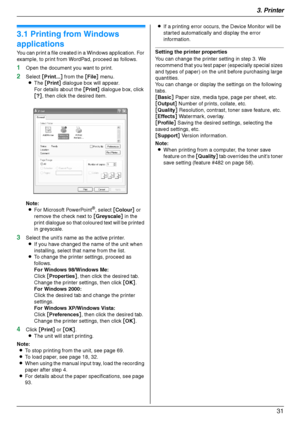 Page 313. Printer
31
3 Printer Printer
3.1 Printing from Windows 
applications
You can print a file created in a Windows application. For 
example, to print from WordPad, proceed as follows.
1Open the document you want to print.
2Select [Print...] from the [File] menu.
LThe [Print] dialogue box will appear.
For details about the [Print] dialogue box, click 
[?], then click the desired item.
Note:
LFor Microsoft PowerPoint
®, select [Colour] or 
remove the check next to [Greyscale] in the 
print dialogue so that...