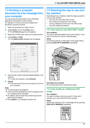 Page 477. Fax (KX-MB773/KX-MB783 only)
47
7.4 Sending a computer 
document as a fax message from 
your computer
You can access the fax function from a Windows 
application using Multi-Function Station.
For example, to send a document created from 
WordPad, proceed as follows.
1Open the document you want to send.
2Select [Print...] from the [File] menu.
LThe [Print] dialogue box will appear.
3Select the PCFAX unit’s name as the active printer.
4Click [Print] or [OK].
LThe [Send a Fax] dialogue box will appear....