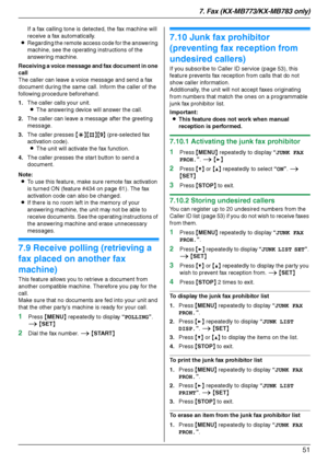 Page 517. Fax (KX-MB773/KX-MB783 only)
51
If a fax calling tone is detected, the fax machine will 
receive a fax automatically.
LRegarding the remote access code for the answering 
machine, see the operating instructions of the 
answering machine.
Receiving a voice message and fax document in one 
call
The caller can leave a voice message and send a fax 
document during the same call. Inform the caller of the 
following procedure beforehand.
1.The caller calls your unit.
LThe answering device will answer the...