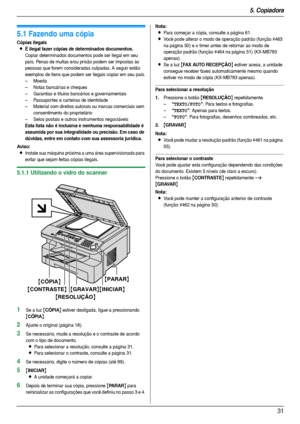 Page 315. Copiadora
31
5Copiadora Cópi a
5.1 Fazendo uma cópia 
Cópias ilegais
LÉ ilegal fazer cópias de determinados documentos.
Copiar determinados documentos pode ser ilegal em seu 
país. Penas de multas e/ou prisão podem ser impostas às 
pessoas que forem consideradas culpadas. A seguir estão 
exemplos de itens que podem ser ilegais copiar em seu país.
– Moeda
– Notas bancárias e cheques
– Garantias e títulos bancários e governamentais
– Passaportes e car teiras de identidade
– Material com direitos...