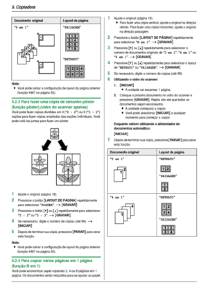 Page 345. Copiadora
34
Nota:
LVocê pode salvar a configuração de layout da página anterior 
(função #467 na página 55).
5.2.3 Para fazer uma cópia de tamanho pôster 
(função pôster) (vidro do scanner apenas)
Você pode fazer cópias divididas em 4 (“2 × 2”) ou 9 (“3 × 3”) 
seções para fazer cópias ampliadas das seções individuais. Você 
pode colá-las juntas para fazer um pôster.
1Ajuste o original (página 18).
2Pressione o botão {LAYOUT DE PÁGINA} repetidamente 
para selecionar 
“POSTER”. i {GRAVAR}
3Pressione o...