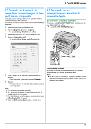 Page 416. Fax (KX-MB783 apenas)
41
6.5 Enviando um documento de 
computador como mensagem de fax a 
partir do seu computador
Você pode acessar a função de fax de um aplicativo Windows 
utilizando a Estação Multi-Funcional.
Por exemplo, para enviar um documento a partir do WordPad, faça 
o seguinte.
1Abra o documento que você deseja enviar.
2Selecione [Imprimir...] no menu [Arquivo].
LA caixa de diálogo [Imprimir] será exibida.
3Selecione o nome do PCFAX como a impressora ativa.
4Clique no [Imprimir] ou [OK].
LA...