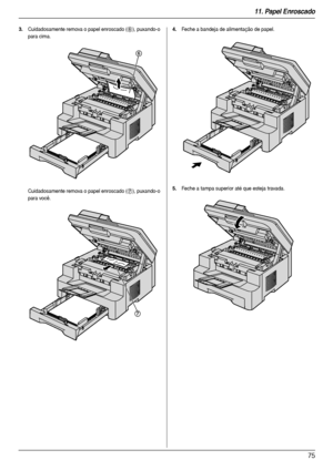 Page 7511. Papel Enroscado
75
3.Cuidadosamente remova o papel enroscado (6), puxando-o 
para cima.
Cuidadosamente remova o papel enroscado (
7), puxando-o 
para você.
4.Feche a bandeja de alimentação de papel.
5.Feche a tampa superior até que esteja travada.
6
7
MB283-783BR-PFQX2744ZB-OI-pt.book  Page 75  Tuesday, September 11, 2007  9:39 AM
Downloaded From ManualsPrinter.com Manuals 