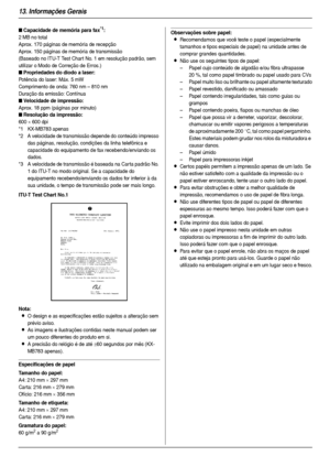 Page 8413. Informações Gerais
84
ITU-T Test Chart No.1
Nota:
LO design e as especificações estão sujeitos a alteração sem 
prévio aviso.
LAs imagens e ilustrações contidas neste manual podem ser 
um pouco diferentes do produto em si.
LA precisão do relógio é de até ±60 segundos por mês (KX-
MB783 apenas).
Especificações de papel
Tamanho do papel:
A4: 210 mm × 297 mm
Car ta: 216 mm 
× 279 mm
Ofício: 216 mm 
× 356 mm
Tamanho de etiqueta:
A4: 210 mm × 297 mm
Car ta: 216 mm 
× 279 mm
Gramatura do papel:
60 g/m2 a...