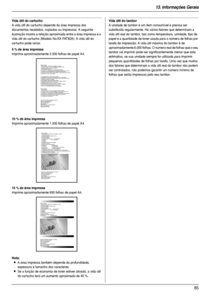 Page 8513. Informações Gerais
85
Vida útil do cartucho
A vida útil do cartucho depende da área impressa dos 
documentos recebidos, copiados ou impressos. A seguinte 
ilustração mostra a relação aproximada entre a área impressa e a 
vida útil do car tucho (Modelo No.KX-FAT92A). A vida útil do 
car tucho pode variar.
Nota:
LA área impressa também depende da profundidade, 
espessura e tamanho dos caracteres.
LSe a função de economia de toner estiver ativada, a vida útil 
do car tucho terá um aumento aproximado de...