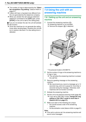 Page 507. Fax (KX-MB773/KX-MB783 only)
50
LThe number of rings is determined by the “Silent 
fax recognition ring setting” (feature #436 on 
page 61).
LCallers will hear a ring back tone different from 
the one generated by the telephone company.
LWhen you answer the call using an extension 
telephone connected to the [EXT] jack, press 
{STOP} on the unit to talk to the calling party.
B If you do not answer the call, the unit will activate 
the fax function.
LSome fax machines do not generate fax calling 
tones...