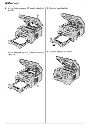 Page 8412. Paper Jams
84
3.Remove the jammed paper (6) carefully by pulling it 
upwards.
Remove the jammed paper (7) carefully by pulling it 
toward you.4.Close the paper input tray.
5.Close the top cover until locked.
6
7
MB263HX_773_783EX-PFQX2807ZC-OI-en.book  Page 84  Monday, August 6, 2007  11:42 AM
Downloaded From ManualsPrinter.com Manuals 