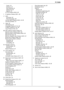 Page 10315. Index
103
Copier: 24
Directory: 24
Fax receiving: 24
Feature list: 24
Reports: 24
HTTPD (Feature #534): 66
I IP address (Feature #501): 65
J Jams
Document: 87
Recording paper: 82
Journal report (Feature #402): 44, 92
Junk fax prohibitor: 51
L Label: 32
LAN features: 65
Language (Feature #110): 56
Location (Feature #114): 56
Logo (Feature #102): 26
M MAC address (Feature #508): 65
Machine name (Feature #507): 65
Manual answer mode (Feature #404): 59
Manual input tray: 32
Memory reception alert...