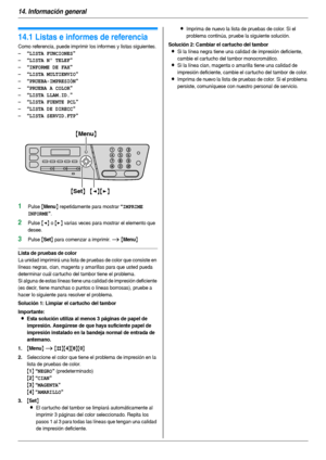 Page 10214. Información general
102
14 Informaci ón g ene ra l Impresi ón d e in fo rme s
14.1 Listas e informes de referencia
Como referencia, puede imprimir los informes y listas siguientes.
–
“LISTA FUNCIONES”
–“LISTA Nº TELEF”
–“INFORME DE FAX”
–“LISTA MULTIENVIO”
–“PRUEBA-IMPRESIÓN”
–“PRUEBA A COLOR”
–“LISTA LLAM.ID.”
–“LISTA FUENTE PCL”
–“LISTA DE DIRECC”
–“LISTA SERVID.FTP”
1Pulse {Menu} repetidamente para mostrar “IMPRIME 
INFORME
”.
2Pulse {} varias veces para mostrar el elemento que 
desee.
3Pulse...