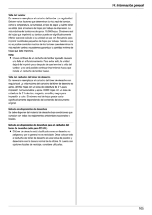 Page 10514. Información general
105
Vida del tambor
Es necesario reemplazar el car tucho del tambor con regularidad. 
Existen varios factores que determinan la vida real del tambor, 
como la temperatura, la humedad, el tipo de papel y cuánto tóner 
se utiliza para el número de hojas por trabajo de impresión. La 
vida máxima del tambor es de aprox. 10,000 hojas. El número real 
de hojas que imprimirá su tambor puede ser significativamente 
inferior que este cálculo si su unidad se usa con frecuencia para...