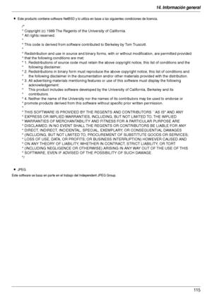 Page 11514. Información general
115
LEste producto contiene software NetBSD y lo utiliza en base a las siguientes condiciones de licencia.
LJPEG
Este software se basa en par te en el trabajo del Independent JPEG Group.
/*
* Copyright (c) 1989 The Regents of the University of California.
* All rights reserved.
*
* This code is derived from software contributed to Berkeley by Tom Truscott.
*
* Redistribution and use in source and binary forms, with or without modification, are permitted provided 
* that the...