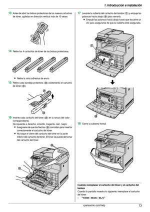 Page 131. Introducción e instalación
13Para obtener ayuda, visite http://www.panasonic.com/help
13Antes de abrir las bolsas protectoras de los nuevos cartuchos 
de tóner, agítelas en dirección vertical más de 10 veces.
14Retire los 4 car tuchos de tóner de las bolsas protectoras.
LRetire la cinta adhesiva de envío.
15Retire cada bandeja protectora (w) sosteniendo el car tucho 
de tóner (
x).
16Inserte cada cartucho del tóner (y) en la ranura del color 
correspondiente.
De izquierda a derecha, amarillo, magenta,...