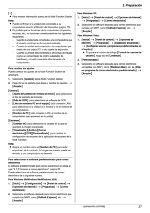 Page 272. Preparación
27Para obtener ayuda, visite http://www.panasonic.com/help
[n]
L
Para mostrar información acerca de la Multi-Function Station.
Nota:
LPuede confirmar si la unidad está conectada a su 
computadora usando el Monitor del dispositivo (página 75).
LEs posible que las funciones de la computadora (impresión, 
escaneo, etc.) no funcionen correctamente en las siguientes 
situaciones:
– Cuando la unidad está conectada a una computadora que 
el usuario construyó en forma personalizada.
– Cuando la...