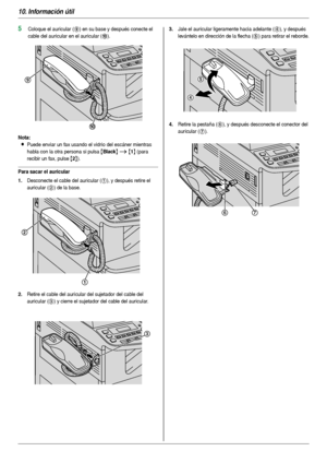 Page 7810. Información útil
78
5Coloque el auricular (9) en su base y después conecte el 
cable del auricular en el auricular (
j).
Nota:
LPuede enviar un fax usando el vidrio del escáner mientras 
habla con la otra persona si pulsa 
{Black} i {1} (para 
recibir un fax, pulse 
{2}).
Para sacar el auricular
1.
Desconecte el cable del auricular (1), y después retire el 
auricular (
2) de la base.
2.Retire el cable del auricular del sujetador del cable del 
auricular (
3) y cierre el sujetador del cable del...