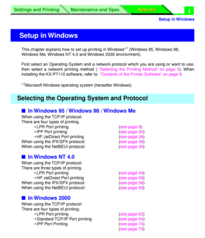 Page 189 
Settings and Printing
Network Network Maintenance and Spec.
 
Setup in Windows
Settings and Printing
Network Network Maintenance and Spec.
 
4 
This chapter explains how to set up printing in Windows* 
1
 
 (Windows 95, Windows 98, 
Windows Me, Windows NT 4.0 and Windows 2000 environment).
First select an Operating System and a network protocol which you are using or want to use,
then select a network printing method ( “Selecting the Printing Method” on page 5). When
installing the KX-P7110 software,...