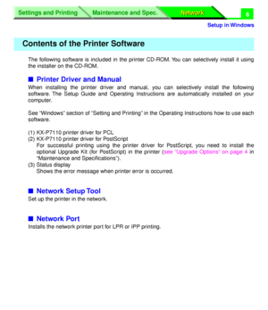 Page 191 
Settings and Printing
Network Network Maintenance and Spec.
 
Setup in Windows
Settings and Printing
Network Network Maintenance and Spec.
 
6 
The following software is included in the printer CD-ROM. You can selectively install it using
the installer on the CD-ROM. 
n 
Printer Driver and Manual 
When installing the printer driver and manual, you can selectively install the following
software. The Setup Guide and Operating Instructions are automatically installed on your
computer.
See “Windows”...