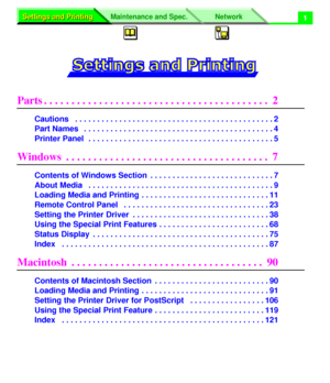 Page 5Settings and Printing Settings and PrintingNetwork Maintenance and Spec.
 
1 
Parts . . . . . . . . . . . . . . . . . . . . . . . . . . . . . . . . . . . . . . . . .  2 
Cautions   . . . . . . . . . . . . . . . . . . . . . . . . . . . . . . . . . . . . . . . . . . . . . 2
Part Names   . . . . . . . . . . . . . . . . . . . . . . . . . . . . . . . . . . . . . . . . . . . 4
Printer Panel  . . . . . . . . . . . . . . . . . . . . . . . . . . . . . . . . . . . . . . . . . . 5 
Windows  . . . . . . . . . . . ....