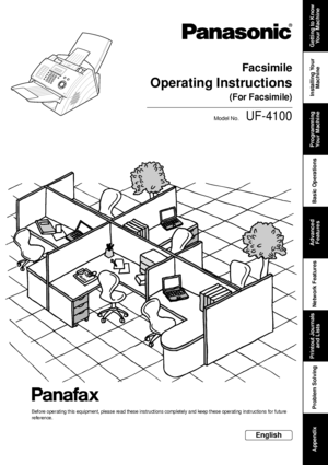 Page 1UF-4100
Getting to Know 
Yo u r  M a c h i n e
Installing Your 
Machine Programming 
Your Machine Bas ic Opera tions Advance d 
Features Ne twork Features Printout Journals 
and Lists Problem Solving   
Appendix
Operating Instructions
Facsimile
Model No.
English
B ef o re  o pe r at i ng  t h is  eq ui pm en t,  pl ea s e re ad  th es e i ns t ru ct i on s c omp l et el y  a nd  ke ep  t h es e op er at i ng  in st r uc t io ns  fo r  f u tu re  
reference.
(For Facsimile)
Downloaded From...