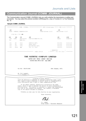 Page 121Journals and Lists
121
Printout Journals 
and Lists
The  Communication Journ al (COMM. JOURNAL) lets you verify whether the transmission o r polling wa s 
successful.  You may select the printout condition (Off/Always/Inc. only) in Function 8-1 or Fax Parame ter 
No. 12.
Sample COMM. JOURNAL
Communication Journal (COMM. JOURNAL)
*************** -COMM. JOURNAL-  ****************** DATE dd-mmm-yyyy *****  TIME  15:00 ********
    (1)                                         (2)                       (3)...