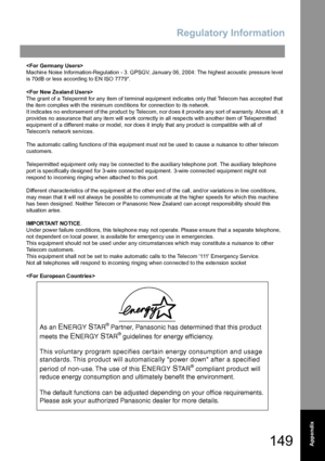 Page 149Regulatory Information
149Appendix

Machin e Noise In formation-Regulation - 3. GPSGV, Ja nuary 06, 2 004: The highest acoustic pressure level 
is 70dB or less according to EN ISO 7779.

The  grant of a  Telepermit fo r any item of terminal equipment indicates only that Telecom has accepted that 
the item complies with the minimum conditions for connection to its network.
It indicates no endorsement of the product by Telecom, nor does it provide any sort of warranty. Above all, it 
provides no assurance...