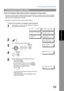 Page 59Sending Documents
59
Transmission Reservation
Basic Operations
Direct Transmission Reservation (Priority Transmission Reservation)
If you are in a rush to send an urgent document, however there are many files in the memory, use Direct 
Transmission Reservation to send  the u rgen t document.  The  urgent do cumen t will be sent immedia tely 
after the current communication is finished.
Note that you cannot send documents to multiple stations.
To reserve your mac hine for s ending the  urgent docume nts...