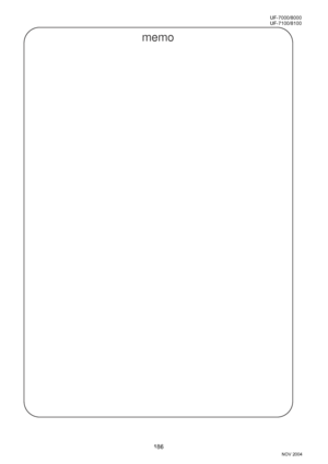 Page 186186
UF-7000/8000
NOV 2004 Ve r.  2 . 0
UF-7100/8100
memo
Downloaded From ManualsPrinter.com Manuals 