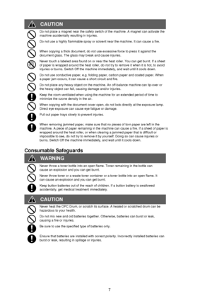 Page 77
Do not place a magnet near the safety switch of the machine. A magnet can activate the
machine accidentally resulting in injuries.
Do not use a highly flammable spray or solvent near the machine. It can cause a fire.
When copying a thick document, do not use excessive force to press it against the
document glass. The glass may break and cause injuries.
Never touch a labeled area found on or near the heat roller. You can get burnt. If a sheet
of paper is wrapped around the heat roller, do not try to...