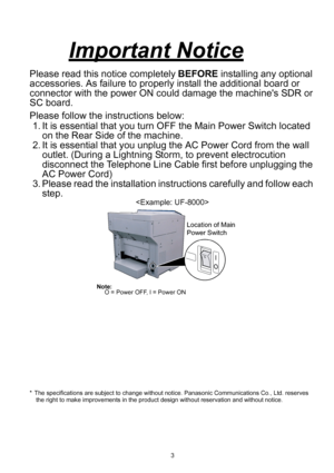 Page 33
Important Notice
Please read this notice completely BEFORE installing any optional 
accessories. As failure to properly install the additional board or 
connector with the power ON could damage the machines SDR or 
SC board.
Please follow the instructions below:
1. It is essential that you turn OFF the Main Power Switch located 
on the Rear Side of the machine.
2. It is essential that you unplug the AC Power Cord from the wall 
outlet. (During a Lightning Storm, to prevent electrocution 
disconnect the...