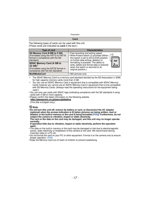 Page 17- 17 -
Preparation
The following types of cards can be used with this unit.
(These cards are indicated as card in the text.)
¢The SDHC Memory Card is a memory card standard decided by the SD Association in 2006 
for high capacity memory cards more than 2 GB.
¢You can use an SDHC Memory Card in equipment that is compatible with SDHC Memory 
Cards however you cannot use an SDHC Memory Card in equipment that is only compatible 
with SD Memory Cards. (Always read the operating instructions for the equipment...