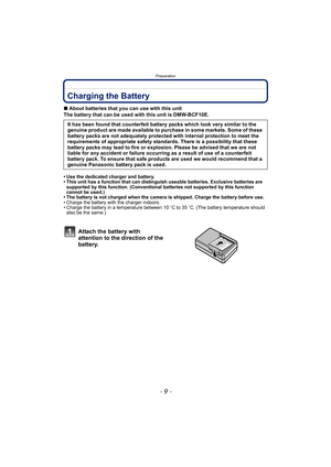 Page 9- 9 -
Preparation
PreparationCharging the Battery
∫About batteries that you can use with this unit
The battery that can be used with this unit is DMW-BCF10E.
• Use the dedicated charger and battery.
• This unit has a function that can distinguish useable batteries. Exclusive batteries are 
supported by this function. (Conventional batteries not supported by this function 
cannot be used.)
• The battery is not charged when the camera is shipped. Charge the battery before use.
• Charge the battery with the...