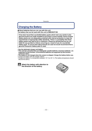 Page 11- 11 -
Preparation
PreparationCharging the Battery
∫About batteries that you can use with this unit
The battery that can be used with this unit is DMW-BCF10E.
•
Use the dedicated charger and battery.•This unit has a function that can distinguish useable batteries. Exclusive batteries  are 
supported by this function. (Conventional batteries not supported by this function 
cannot be used.)
•The battery is not charged when the camera is shipped. Charge the battery before use.•Charge the battery with the...