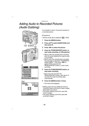 Page 66Technical use
66
Adding Audio to Recorded Pictures 
(Audio Dubbing)
It is possible to add a 10-second narration to 
a recorded picture.
[Preparation]
 Set the mode dial to playback [ ]. (P22)
1Press the [MENU] button.
2Press 3/4 to select [AUDIO DUB.] and 
then press 1
.
3Press 2/1 to select the picture.
4Press the 4/[REVIEW/SET] button, to 
start audio recording
. (1Microphone)
 When audio has already been recorded, 
after the audio dubbing the original audio 
is overwritten.
 When audio has already...
