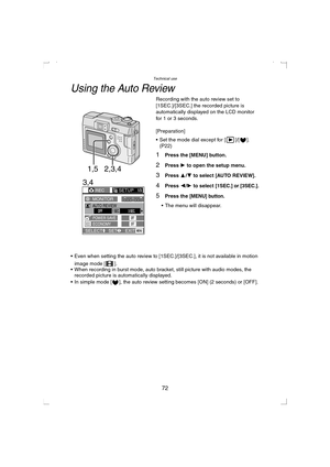 Page 72Technical use
72
Using the Auto Review
Recording with the auto review set to 
[1SEC.]/[3SEC.] the recorded picture is 
automatically displayed on the LCD monitor 
for 1 or 3 seconds.
[Preparation]
 Set the mode dial except for [ ]/[ ]. 
(P22)
1Press the [MENU] button.
2Press 1 to open the setup menu.
3Press 3/4 to select [AUTO REVIEW].
4Press 2/1 to select [1SEC.] or [3SEC.].
5Press the [MENU] button.
 The menu will disappear.
 Even when setting the auto review to [1SEC.]/[3SEC.], it is not available...