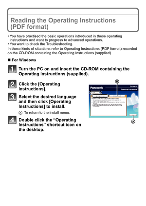 Page 2323(ENG) VQT2R92
OthersReading the Operating Instructions 
(PDF format)
•You have practised the basic operations introduced in these operating 
instructions and want to progress to advanced operations.
•You want to check the Troubleshooting.
In these kinds of situations refer to Operating Instructions (PDF format) recorded 
on the CD-ROM containing the Operating Instructions (supplied).
∫For Windows
Turn the PC on and insert the CD-ROM containing the 
Operating Instructions (supplied).
Click the...