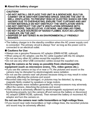 Page 55(ENG) VQT2R92
∫About the battery charger
The battery charger is in the standby condition when the AC power supply cord 
is connected. The primary circuit is always “live” as long as the power cord is 
connected to an electrical outlet.
∫ Cautions for UseAlways use a genuine Panasonic AC adaptor (DMW-AC5E; optional).
 When using an AC adaptor, use the AC  cable supplied with the AC adaptor.
 Do not use any other AV cables except the supplied one.
 Do not use any other USB connection cables except the...