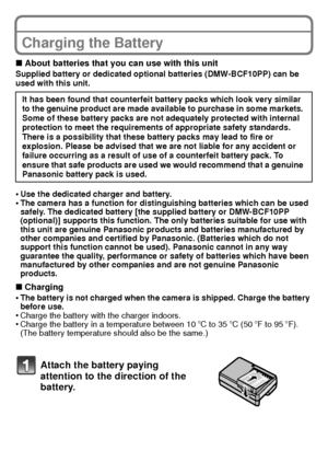 Page 12VQT2K50 (ENG)12
Charging the Battery
∫About batteries that you can use with this unitSupplied battery or dedicated optional batteries (DMW-BCF10PP) can be 
used with this unit.
•Use the dedicated charger and battery.•The camera has a function for distinguishing batteries which can be used 
safely. The dedicated battery [the supplied battery or DMW-BCF10PP 
(optional)] supports this function. The only batteries suitable for use with 
this unit are genuine Panasonic products and batteries manufactured by...
