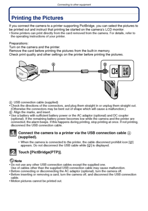 Page 105- 105 -
Connecting to other equipment
Printing the Pictures
If you connect the camera to a printer supporting PictBridge, you can select the pictures to 
be printed out and instruct that printing be started on the camera’s LCD monitor.
•
Some printers can print directly from the card removed from the camera. For details, refer to 
the operating instructions of your printer.
Preparations:
Turn on the camera and the printer.
Remove the card before printing the pictures from the built-in memory.
Check print...