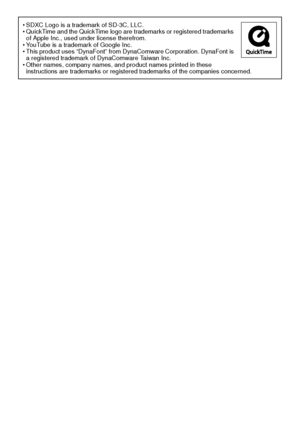 Page 130• SDXC Logo is a trademark of SD-3C, LLC.
• QuickTime and the QuickTime logo are trademarks or registered trademarks of Apple Inc., used under license therefrom.
• YouTube is a trademark of Google Inc.
• This product uses “DynaFont” from DynaComware Corporation. DynaFont is  a registered trademark of DynaComware Taiwan Inc.
• Other names, company names, and product names printed in these  instructions are trademarks or registered trademarks of the companies concerned.
Downloaded From...