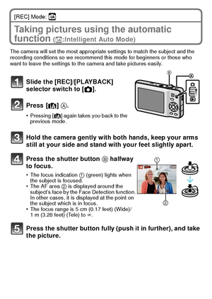 Page 1919(ENG) VQT2K50
[REC] Mode: ñ
Taking pictures using the automatic 
function 
(ñ:Intelligent Auto Mode)
The camera will set the most appropriate settings to match the subject and the 
recording conditions so we recommend this mode for beginners or those who 
want to leave the settings to the camera and take pictures easily.
Slide the [REC]/[PLAYBACK] 
selector switch to [ !].
Press [ ¦] A.
•Pressing [ ¦] again takes you back to the 
previous mode.
Hold the camera gently with both hands, keep your arms...