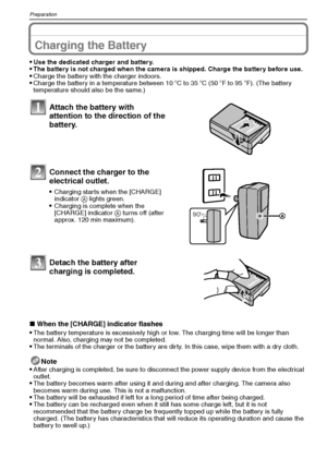 Page 12VQT1M5912
Preparation
PreparationCharging the Battery
Use the dedicated charger and battery.The battery is not charged when the camera is shipped. Charge the battery before use.Charge the battery with the charger indoors.Charge the battery in a temperature between 10oC to 35oC (50oF to 95oF). (The battery 
temperature should also be the same.)
∫When the [CHARGE] indicator flashes
The battery temperature is excessively high or low. The charging time will be longer than 
normal. Also, charging may not be...