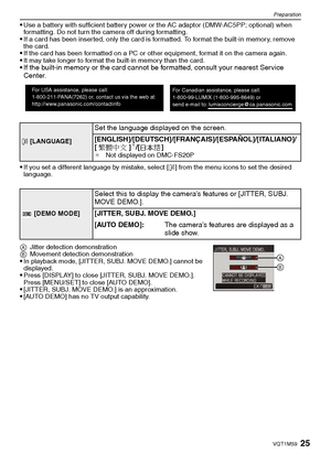 Page 2525VQT1M59
Preparation
Use a battery with sufficient battery power or the AC adaptor (DMW-AC5PP; optional) when 
formatting. Do not turn the camera off during formatting.
If a card has been inserted, only the card is formatted. To format the built-in memory, remove 
the card.
If the card has been formatted on a PC or other equipment, format it on the camera again.It may take longer to format the built-in memory than the card.If the built-in memory or the card cannot be formatted, consult your nearest...