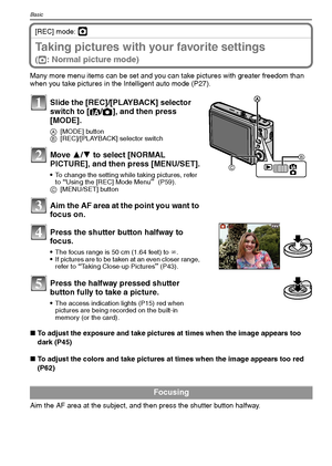 Page 30VQT1M5930
Basic
[REC] mode: ·
Taking pictures with your favorite settings 
(·: Normal picture mode)
Many more menu items can be set and you can take pictures with greater freedom than 
when you take pictures in the Intelligent auto mode (P27).
∫To adjust the exposure and take pictures at times when the image appears too 
dark (P45)
∫To adjust the colors and take pictures at times when the image appears too red 
(P62)
Aim the AF area at the subject, and then press the shutter button halfway.
Slide the...