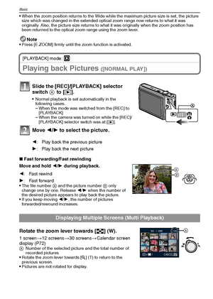 Page 34VQT1M5934
Basic
When the zoom position returns to the Wide while the maximum picture size is set, the picture 
size which was changed in the extended optical zoom range now returns to what it was 
originally. Also, the picture size returns to what it was originally when the zoom position has 
been returned to the optical zoom range using the zoom lever.
Note
Press [E.ZOOM] firmly until the zoom function is activated.
[PLAYBACK] mode: ¸
Playing back Pictures ([NORMAL PLAY])
∫Fast forwarding/Fast...