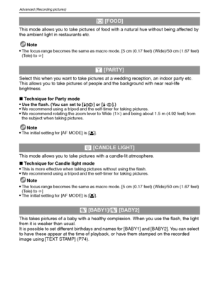 Page 50VQT1M5950
Advanced (Recording pictures)
This mode allows you to take pictures of food with a natural hue without being affected by 
the ambient light in restaurants etc.
Note
Select this when you want to take pictures at a wedding reception, an indoor party etc. 
This allows you to take pictures of people and the background with near real-life 
brightness.
∫Technique for Party mode

Use the flash. (You can set to [‹] or [Š].)We recommend using a tripod and the self-timer for taking pictures.We recommend...