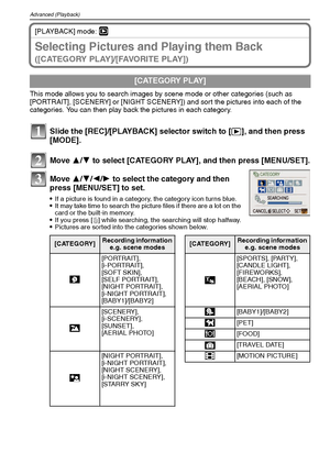 Page 70VQT1M5970
Advanced (Playback)
[PLAYBACK] mode: ¸
Selecting Pictures and Playing them Back 
([CATEGORY PLAY]/[FAVORITE PLAY])
This mode allows you to search images by scene mode or other categories (such as 
[PORTRAIT], [SCENERY] or [NIGHT SCENERY]) and sort the pictures into each of the 
categories. You can then play back the pictures in each category.
Slide the [REC]/[PLAYBACK] selector switch to [(], and then press 
[MODE].
Move 3/4 to select [CATEGORY PLAY], and then press [MENU/SET].
Move 3/4/2/1 to...