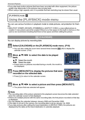 Page 72VQT1M5972
Advanced (Playback)
If you play back motion pictures that have been recorded with other equipment, the picture 
quality may deteriorate or the pictures may not play back.
When using a high capacity card, it is possible that fast rewinding may be slower than usual.
[PLAYBACK] mode: ¸
Using the [PLAYBACK] mode menu
You can use various functions in playback mode to rotate pictures, set protection for them 
etc.

With [TEXT STAMP], [RESIZE], [TRIMMING] or [ASPECT CONV.], a new edited picture is...