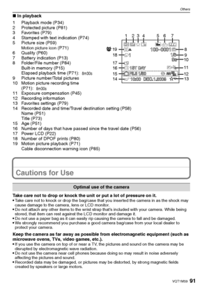 Page 91
91VQT1M59
Others
∫In playback
1 Playback mode (P34)
2 Protected picture (P81)
3 Favorites (P79)
4 Stamped with text indication (P74)
5 Picture size (P59)
Motion picture icon (P71)
6 Quality (P60)
7 Battery indication (P13)
8 Folder/File number (P84) Built-in memory (P15)
Elapsed playback time (P71):
9 Picture number/Total pictures
10 Motion picture recording time  (P71):
11 Exposure compensation (P45)
12 Recording information
13 Favorites settings (P79)
14 Recorded date and time/Travel destination...