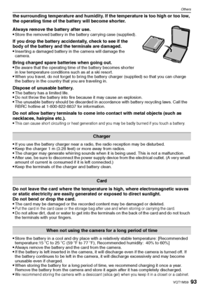 Page 9393VQT1M59
Others
the surrounding temperature and humidity. If the temperature is too high or too low, 
the operating time of the battery will become shorter.
Always remove the battery after use.

Store the removed battery in the battery carrying case (supplied).
If you drop the battery accidentally, check to see if the 
body of the battery and the terminals are damaged.

Inserting a damaged battery in the camera will damage the 
camera.
Bring charged spare batteries when going out.
Be aware that the...