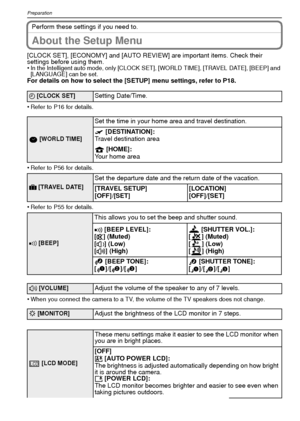 Page 20VQT1R8720
Preparation
Perform these settings if you need to.
About the Setup Menu
[CLOCK SET], [ECONOMY] and [AUTO REVIEW] are important items. Check their 
settings before using them.
•
In the Intelligent auto mode, only [CLOCK SET], [WORLD TIME], [TRAVEL DATE], [BEEP] and 
[LANGUAGE] can be set.
For details on how to select the [SETUP] menu settings, refer to P18.
•
Refer to P16 for details.
•Refer to P56 for details.
•Refer to P55 for details.
•When you connect the camera to a TV, the volume of the TV...